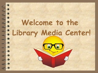 Welcome to the  Library Media Center! 