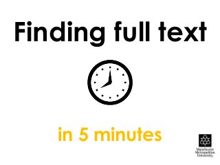 Finding full text
in 5 minutes
 