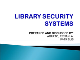 PREPARED AND DISCUSSED BY:
          AGULTO, ERNANI A.
                  IV-15 BLIS
 