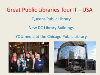 Great Public Libraries Tour II  - USA Queens Public Library New DC Library Buildings YOUmedia at the Chicago Public Library 