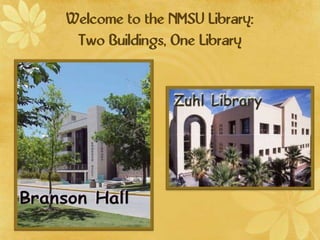 Welcome to the NMSU Library:Two Buildings, One Library 