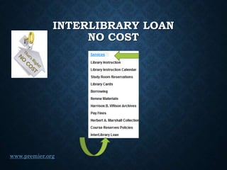 INTERLIBRARY LOAN
NO COST
www.premier.org
 