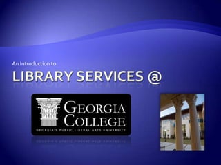 Library Services @ An Introduction to 
