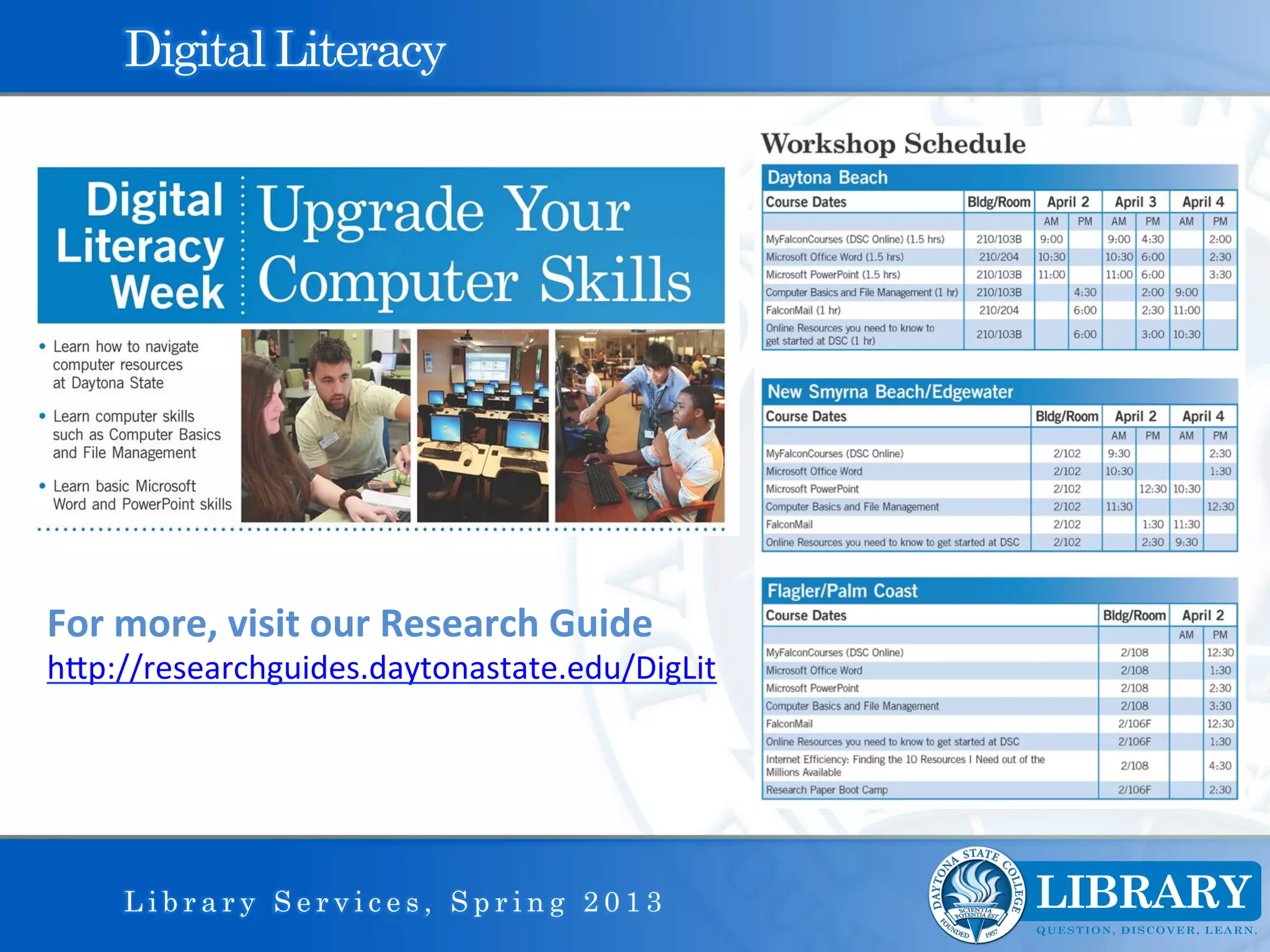 Digital Literacy




For	
  more,	
  visit	
  our	
  Research	
  Guide	
  
hIp://researchguides.daytonastate.edu/DigLit	
  	
  




      Library Services, Spring 2013
 