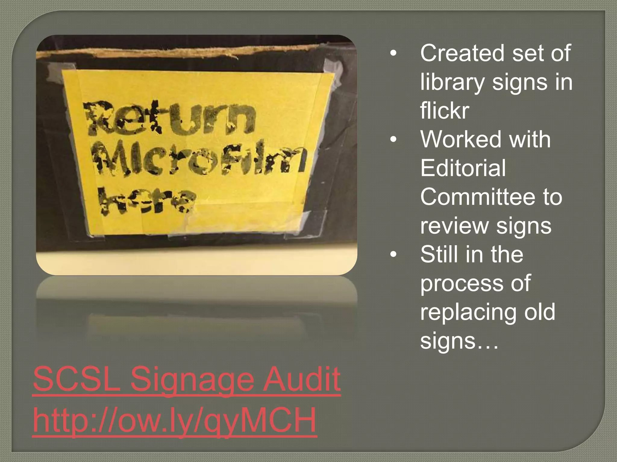 SCSL Signage Audit
http://ow.ly/qyMCH
• Created set of
library signs in
flickr
• Worked with
Editorial
Committee to
review signs
• Still in the
process of
replacing old
signs…
 