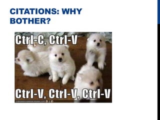 CITATIONS: WHY
BOTHER?
 