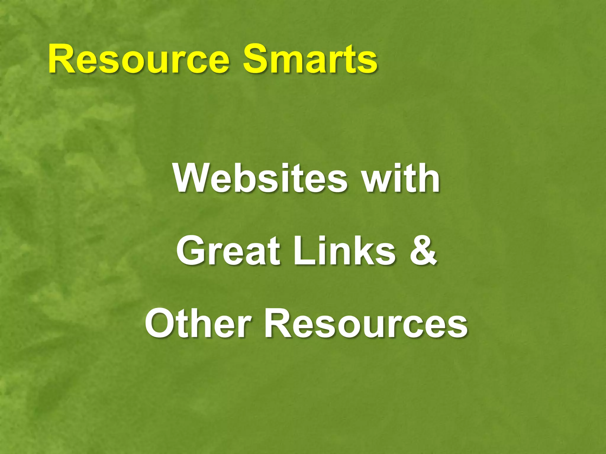 Resource Smarts

     Websites with
     Great Links &
    Other Resources
 