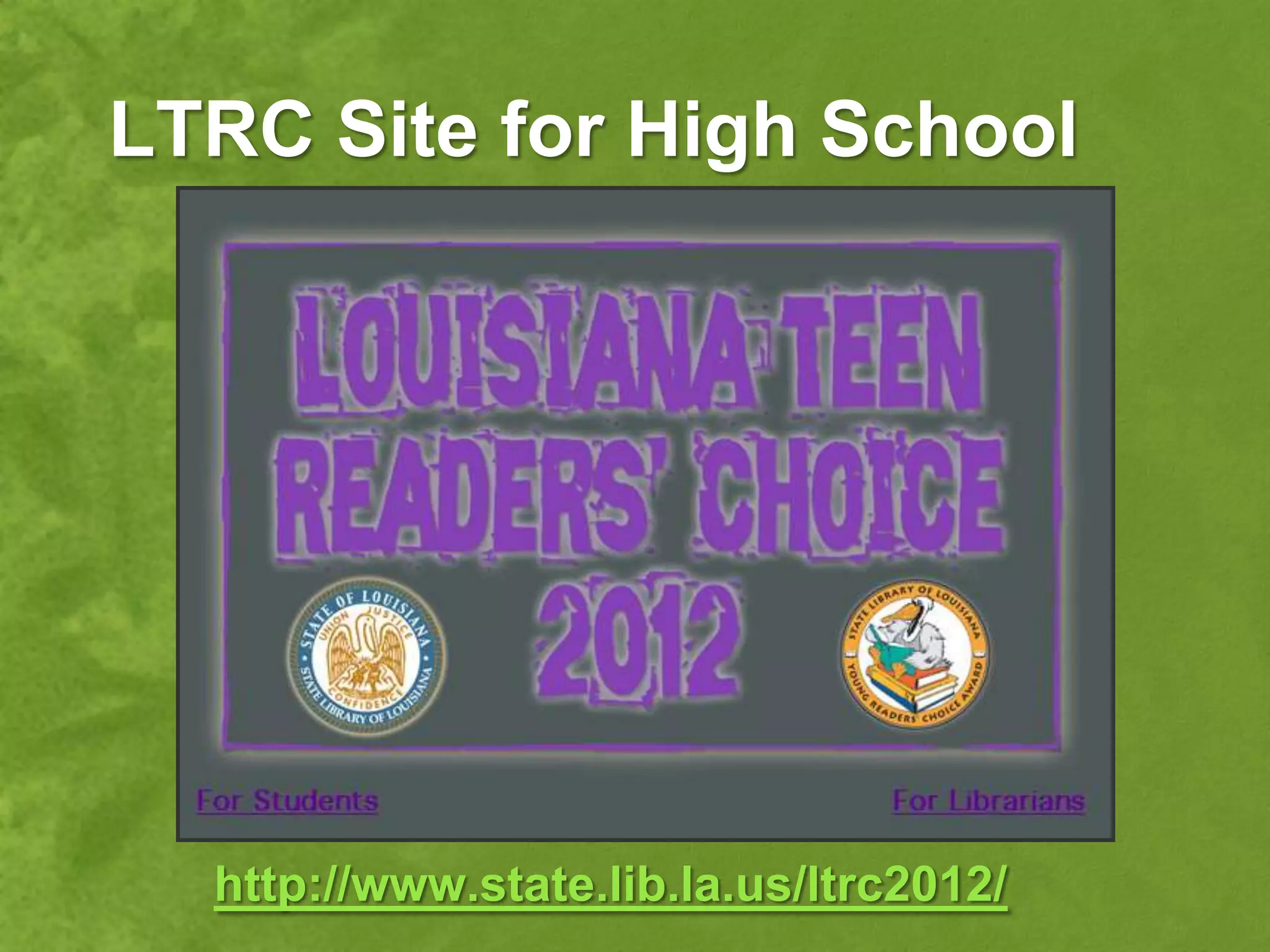 LTRC Site for High School




  http://www.state.lib.la.us/ltrc2012/
 