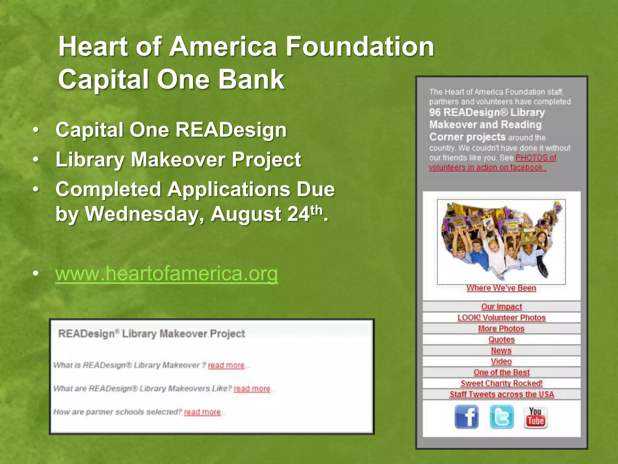Heart of America Foundation
  Capital One Bank
• Capital One READesign
• Library Makeover Project
• Completed Applications Due
  by Wednesday, August 24th.

• www.heartofamerica.org
 
