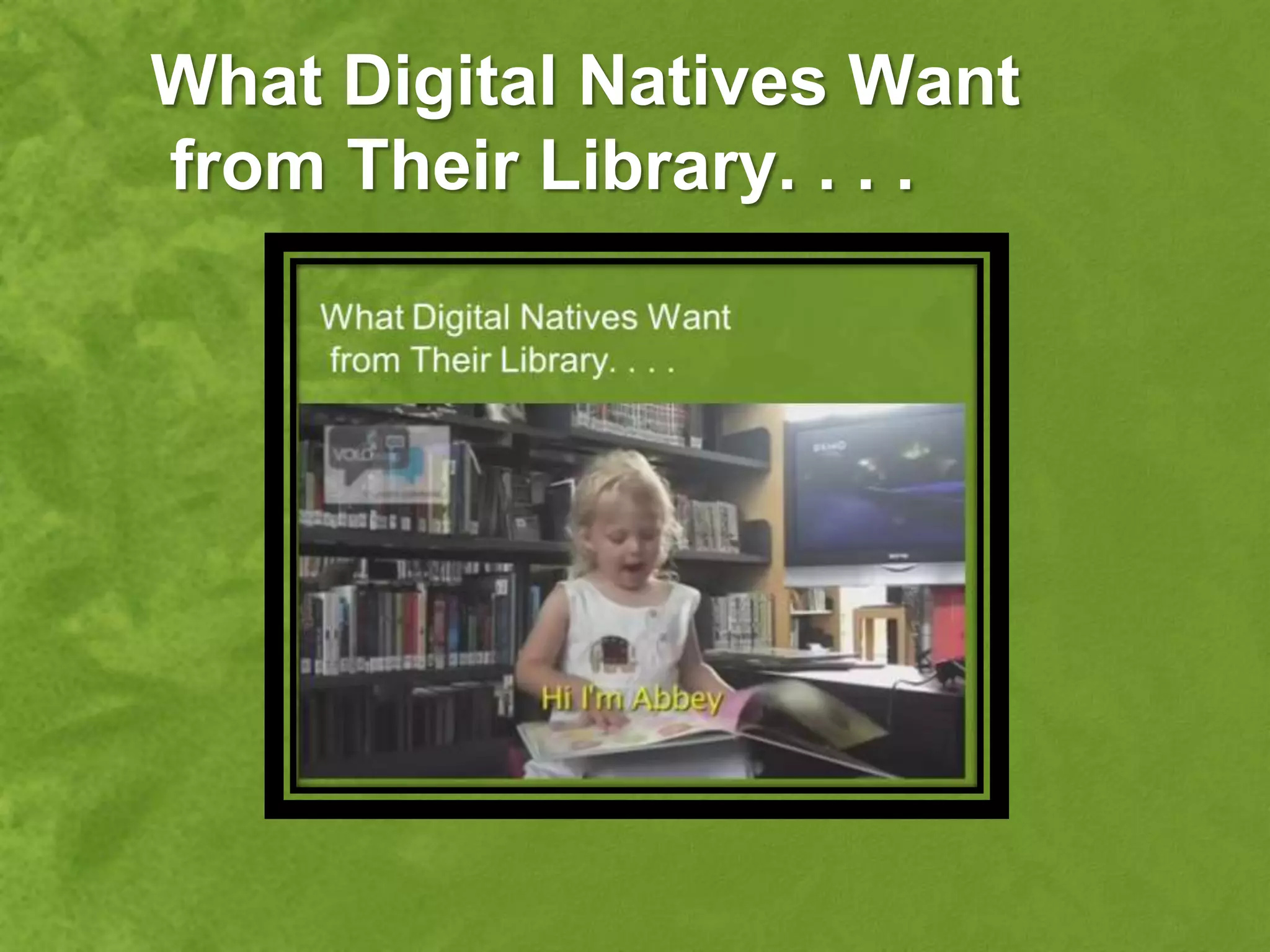 What Digital Natives Want
from Their Library. . . .
 