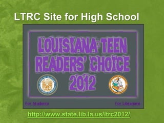 LTRC Site for High School




  http://www.state.lib.la.us/ltrc2012/
 