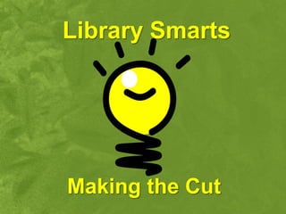 Library Smarts




Making the Cut
 