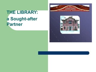 THE LIBRARY:
a Sought-after
Partner
 