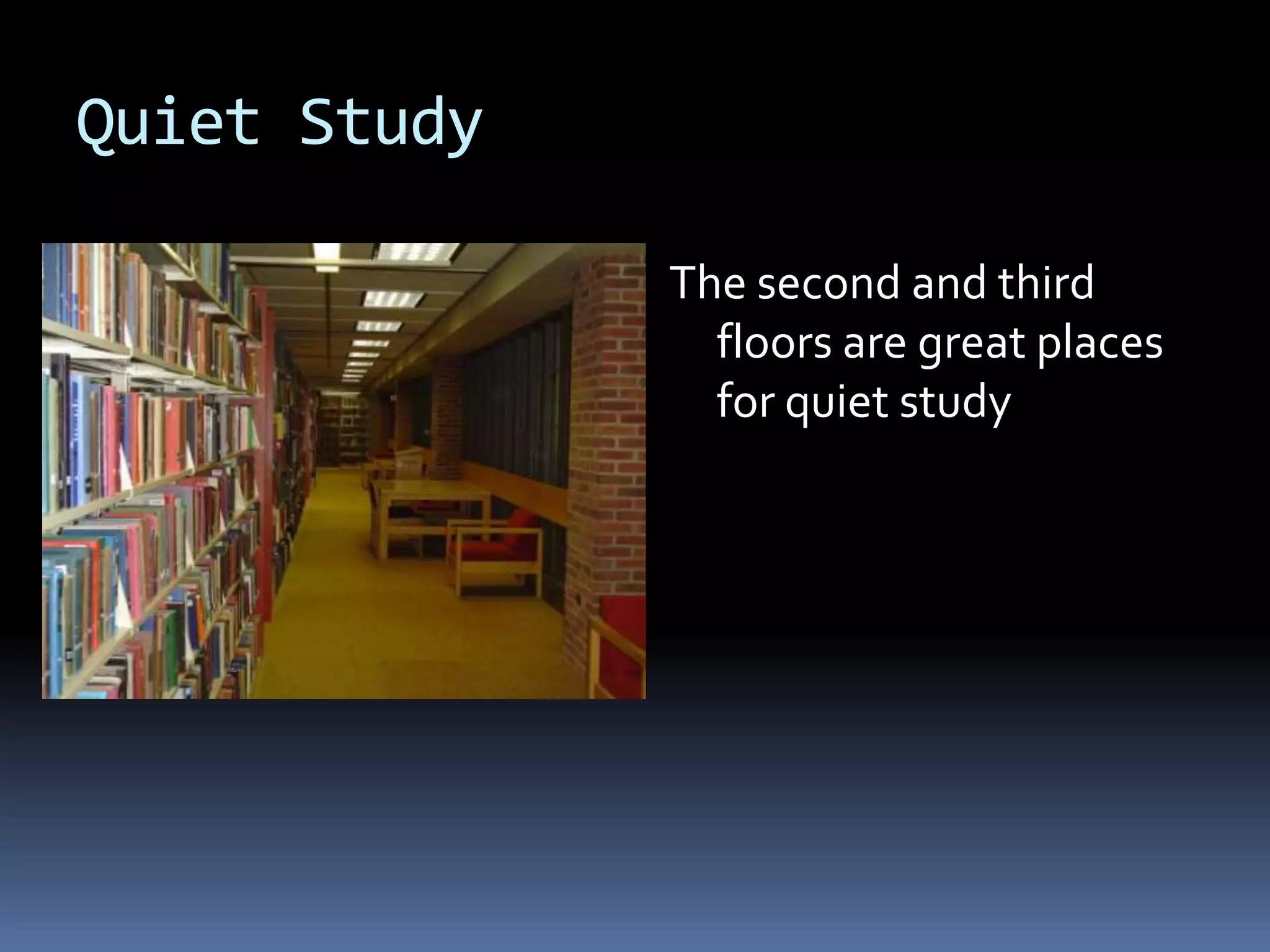Quiet StudyThe second and third floors are great places for quiet study