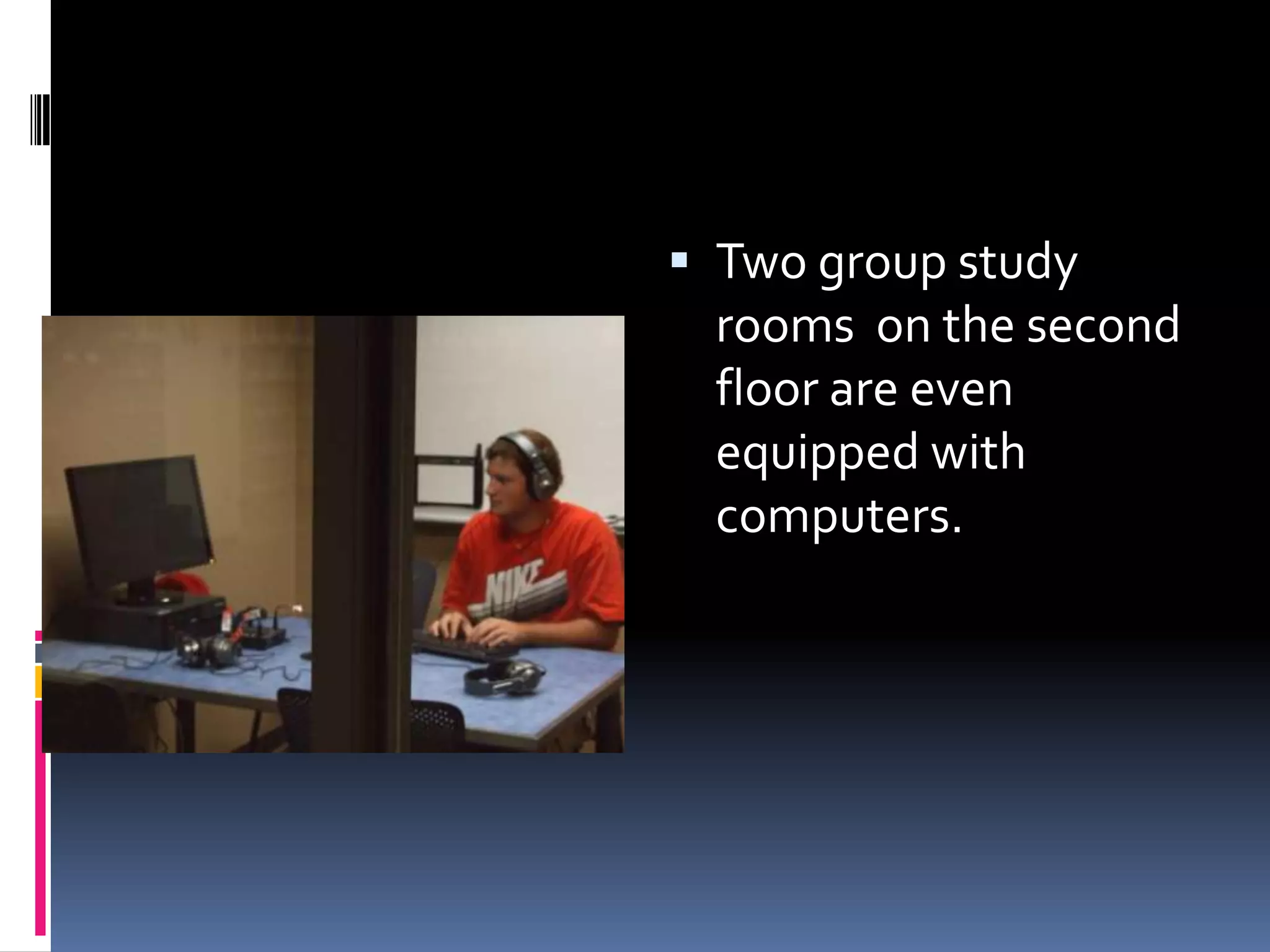Two group study rooms on the second floor are even equipped with computers.