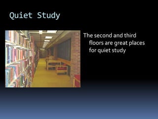 Quiet StudyThe second and third floors are great places for quiet study