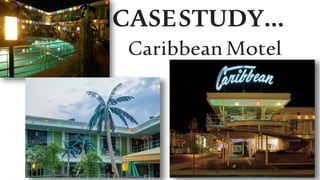 CASESTUDY…
CaribbeanMotel
 