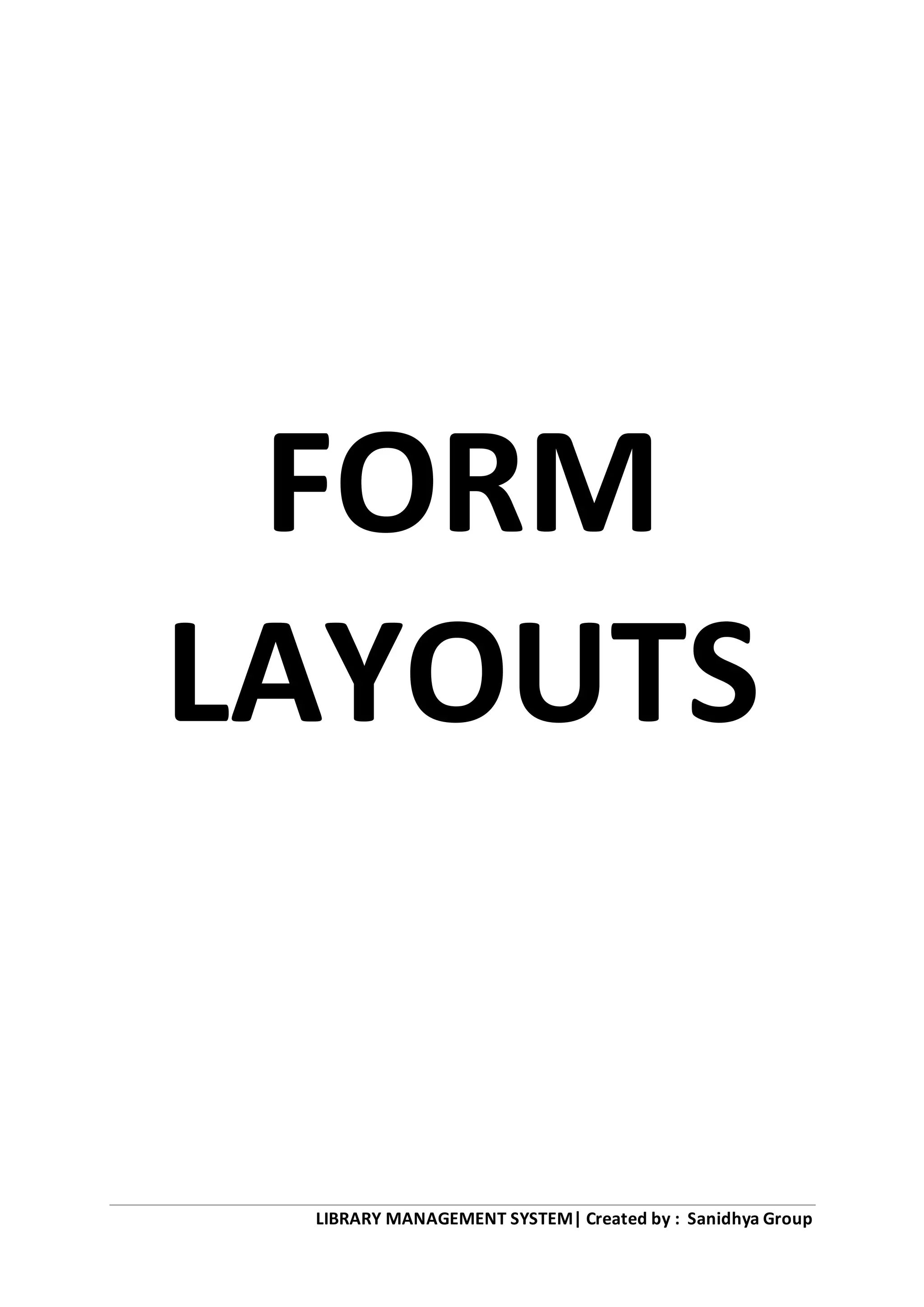 LIBRARY MANAGEMENT SYSTEM| Created by : Sanidhya Group
FORM
LAYOUTS
 