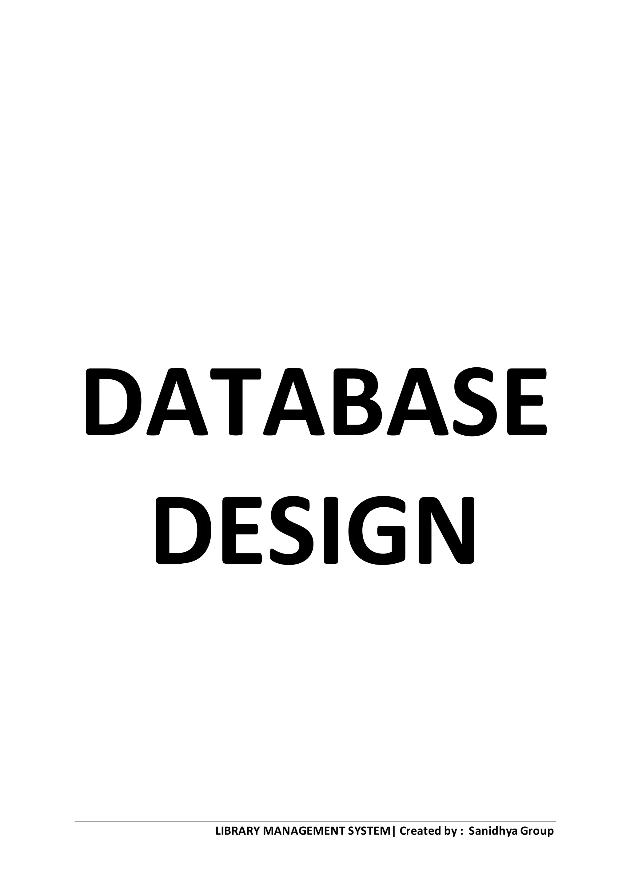 LIBRARY MANAGEMENT SYSTEM| Created by : Sanidhya Group
DATABASE
DESIGN
 
