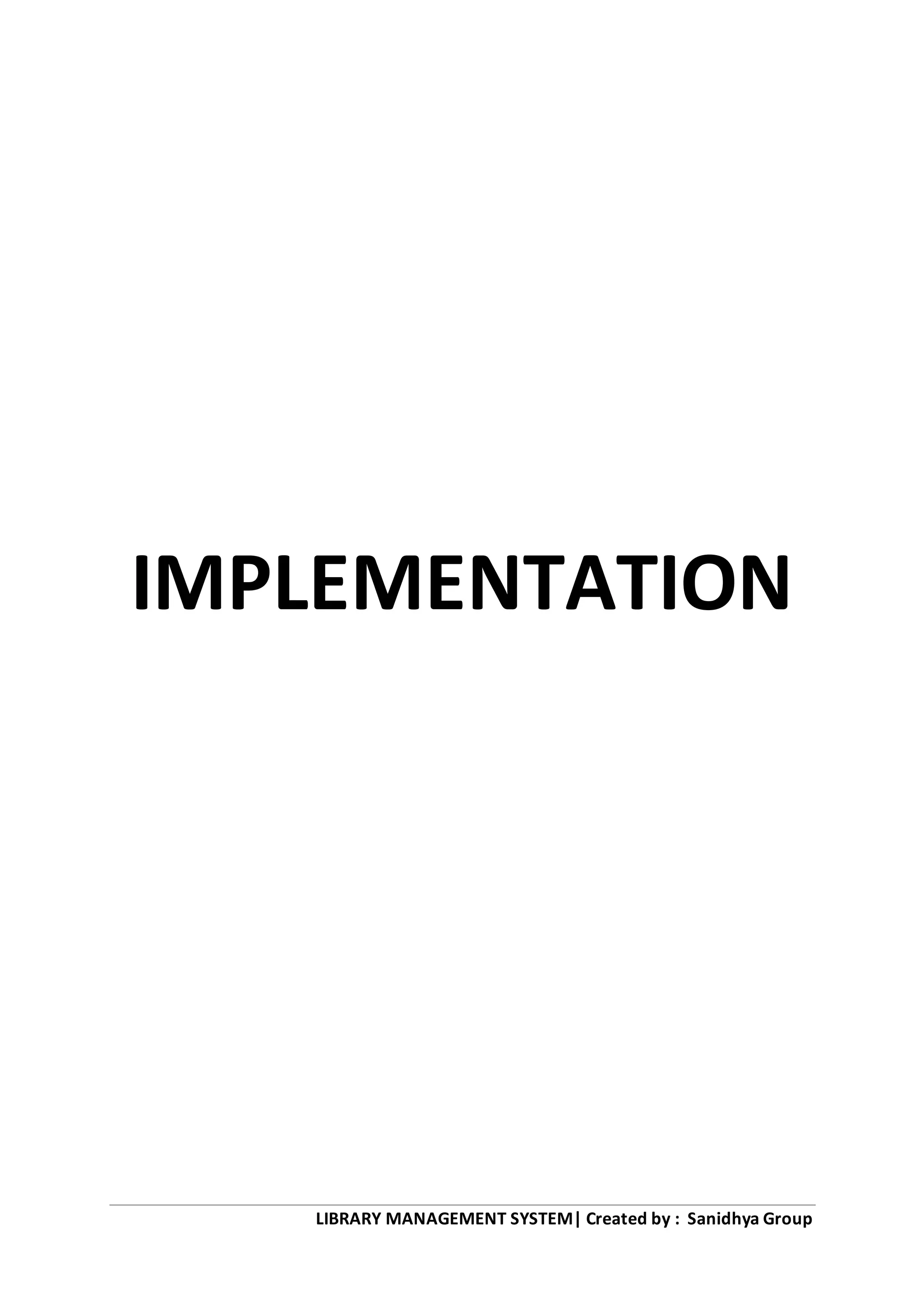 LIBRARY MANAGEMENT SYSTEM| Created by : Sanidhya Group
IMPLEMENTATION
 