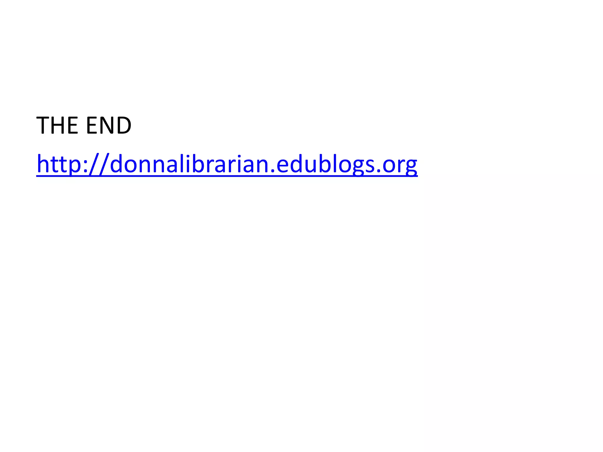 THE END 
http://donnalibrarian.edublogs.org 

