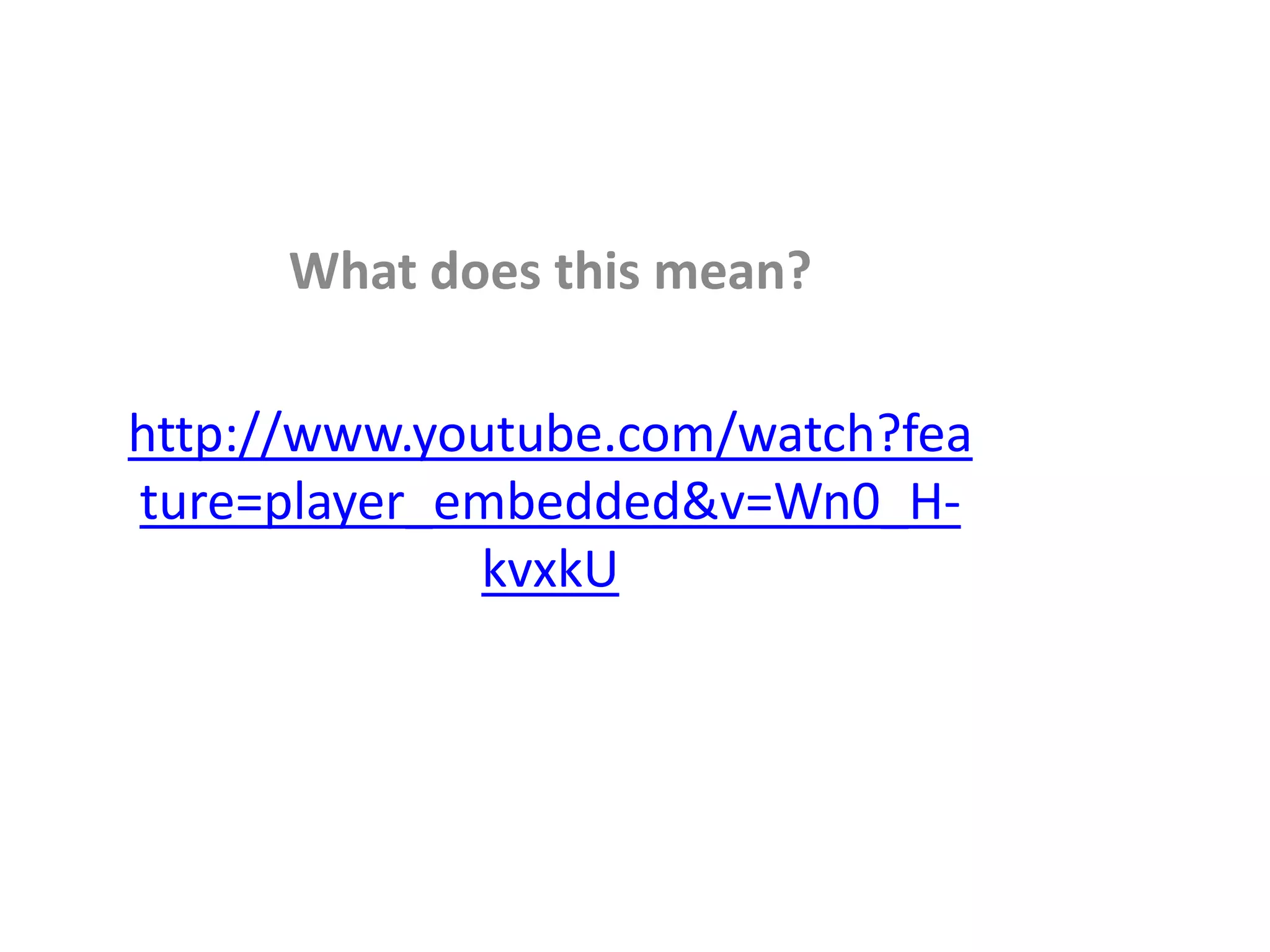 What does this mean? 
http://www.youtube.com/watch?fea 
ture=player_embedded&v=Wn0_H-kvxkU 
 