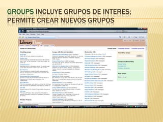 Groupsincluyegrupos de interes; permitecrearnuevosgrupos