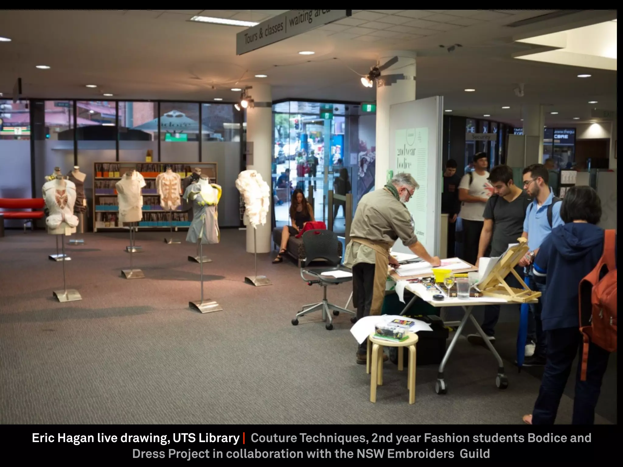 Eric Hagan live drawing, UTS Library | Couture Techniques, 2nd year Fashion students Bodice and
Dress Project in collaboration with the NSW Embroiders Guild
 