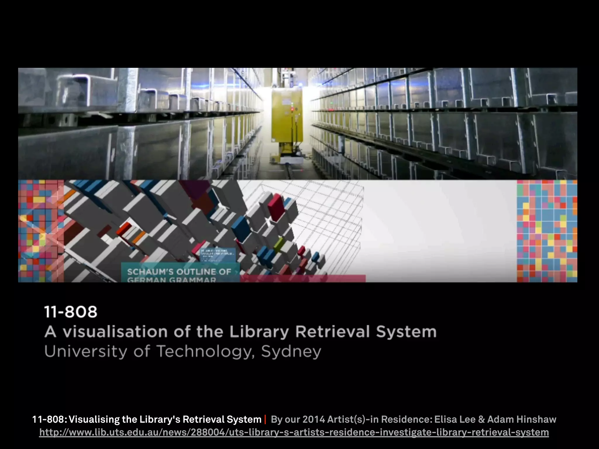 11-808:Visualising the Library's Retrieval System | By our 2014 Artist(s)-in Residence:Elisa Lee & Adam Hinshaw
http://www.lib.uts.edu.au/news/288004/uts-library-s-artists-residence-investigate-library-retrieval-system
 