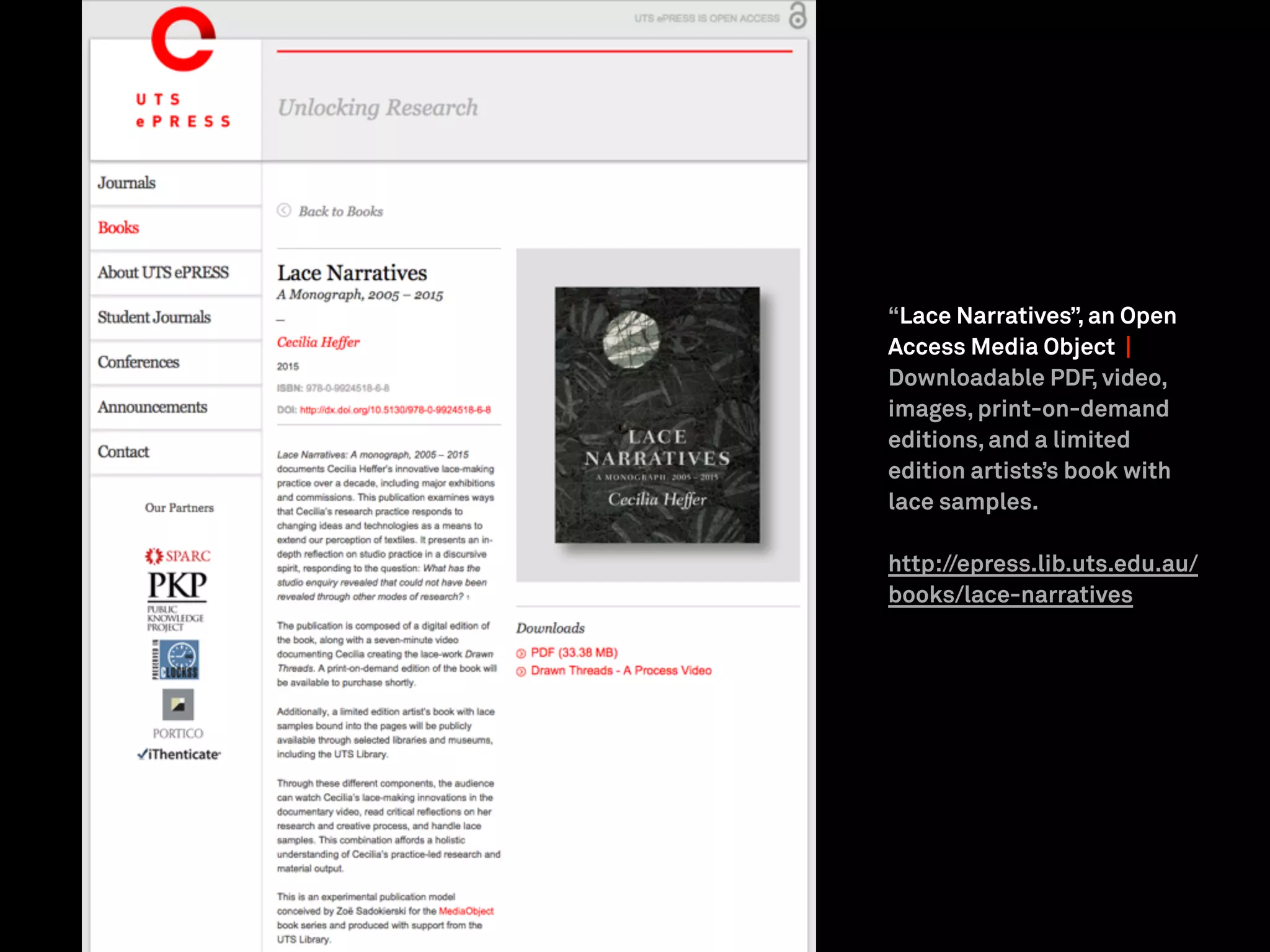 “Lace Narratives”, an Open
Access Media Object |
Downloadable PDF, video,
images, print-on-demand
editions, and a limited
edition artists’s book with
lace samples.
http://epress.lib.uts.edu.au/
books/lace-narratives
 