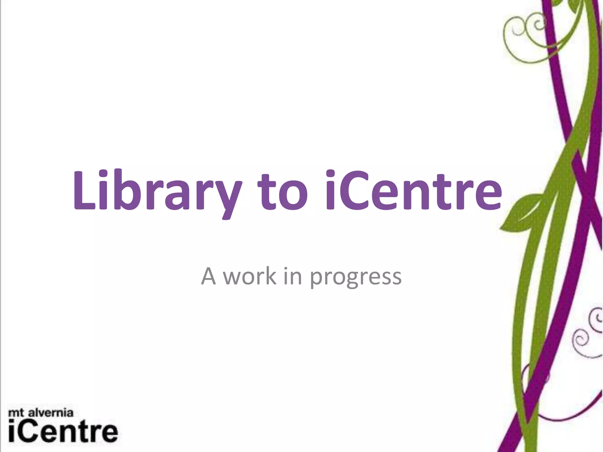 Library to iCentre
A work in progress