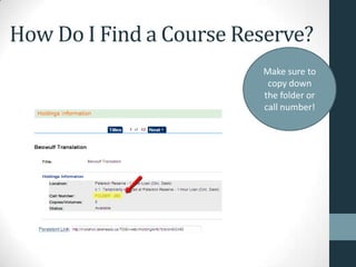 How Do I Find a Course Reserve?
Make sure to
copy down
the folder or
call number!
 