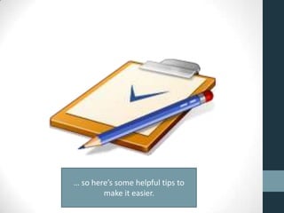 … so here’s some helpful tips to
make it easier.
 