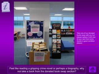 Take one of our donated
                                                             books away with you but
                                                             please replace it with one
                                                             of your own from home
                                                             (books in good condition
                                                             please)




Feel like reading a gripping crime novel or perhaps a biography, why
        not take a book from the donated book swap section?
 