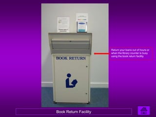 Return your loans out of hours or
                       when the library counter is busy
                       using the book return facility




Book Return Facility
 