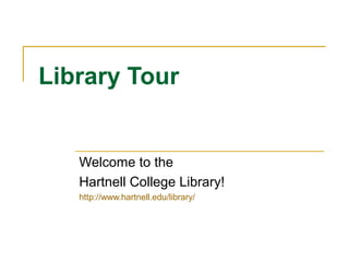 Library Tour


   Welcome to the
   Hartnell College Library!
   http://www.hartnell.edu/library/
 
