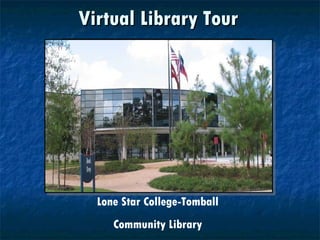 Virtual Library Tour Lone Star College-Tomball Community Library 