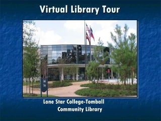 Virtual Library Tour Lone Star College-Tomball  Community Library 