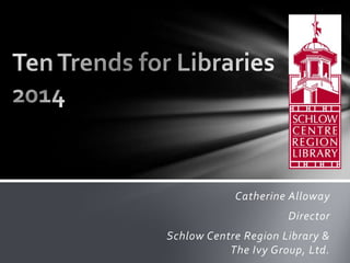 Catherine Alloway

Director
Schlow Centre Region Library &
The Ivy Group, Ltd.

 
