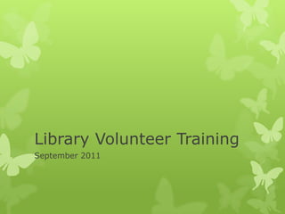 Library Volunteer Training	,[object Object],September 2011,[object Object]