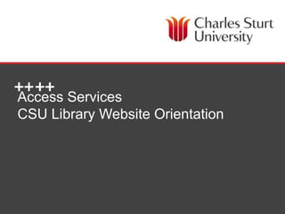 DIVISION OF LIBRARY SERVICES
Access Services
CSU Library Website Orientation
 