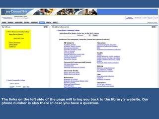 The links on the left side of the page will bring you back to the library’s website. Our
phone number is also there in case you have a question.
 