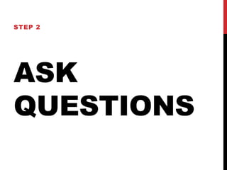ASK
QUESTIONS
STEP 2
 