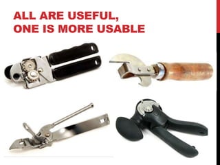 ALL ARE USEFUL,
ONE IS MORE USABLE
 