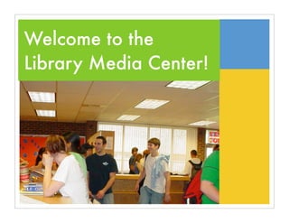 Welcome to the
Library Media Center!
 