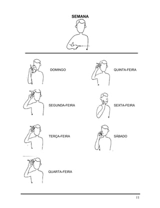 11
SEMANA
DOMINGO QUINTA-FEIRA
SEGUNDA-FEIRA SEXTA-FEIRA
TERÇA-FEIRA SÁBADO
QUARTA-FEIRA
 