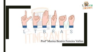 Profª Marina Beatriz Ferreira Vallim
 