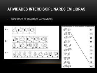 ATIVIDADES INTERDISCIPLINARES EM LIBRAS
• SUGESTÕES DE ATIVIDADES MATEMÁTICAS
 