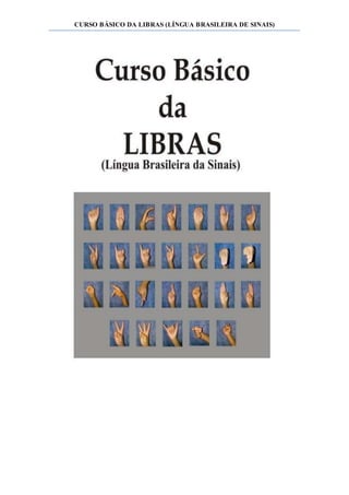 CURSO BÁSICO DA LIBRAS (LÍNGUA BRASILEIRA DE SINAIS)
 
