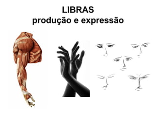 LIBRAS
produção e expressão

 